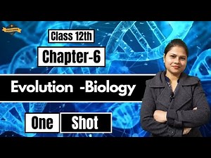 Class 12 Biology Chapter 6 | Evolution | One Shot 🔥| NCERT Biology | NEET & Board Exam Preparation
