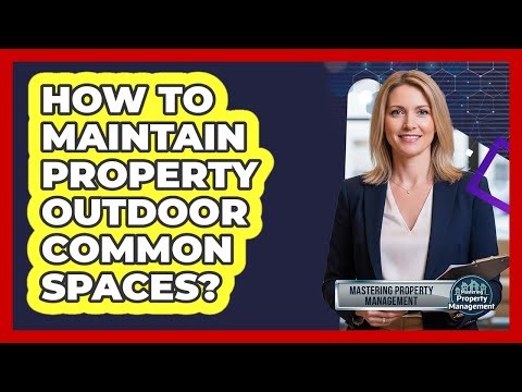 How to Maintain Property Outdoor Common Spaces?
