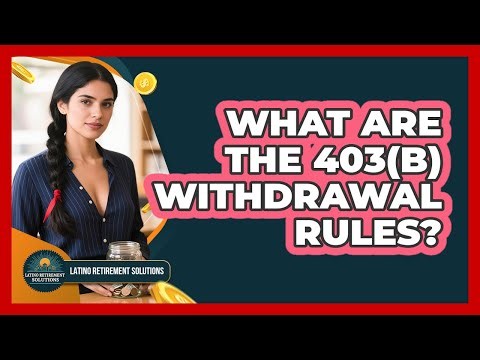 What Are The 403(b) Withdrawal Rules? - Latino Retirement Solutions