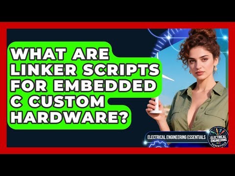 What Are Linker Scripts For Embedded C Custom Hardware? - Electrical Engineering Essentials