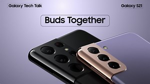 [Video] Galaxy S21 Tech Talk ⑰ Buds Together