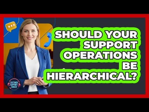 Should Your Support Operations Be Hierarchical?