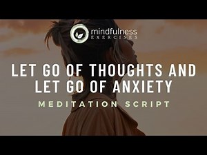 Let Go of Thoughts and Let Go of Anxiety Guided Meditation Script