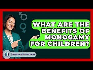What Are The Benefits Of Monogamy For Children? - Gender Equality Network