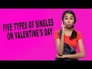 5 Types Of Singles On Valentine’s Day