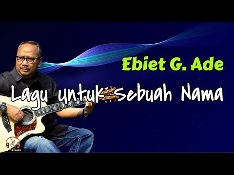 Ebiet G Ade - Lagu Untuk Sebuah Nama (Lirik Lagu)