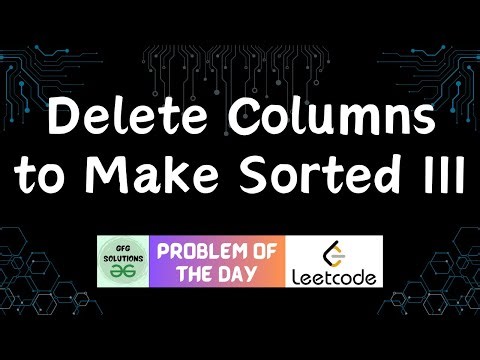 #763 Delete Columns to Make Sorted III | Leetcode POTD | GFG Solutions | 22-12-2025