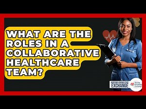 What Are The Roles In A Collaborative Healthcare Team? - Nursing Knowledge Exchange
