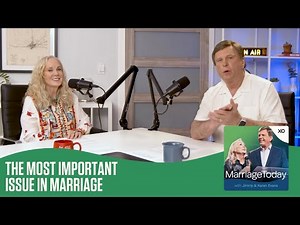 The Most Important Issue in Marriage | The MarriageToday Podcast | Jimmy and Karen Evans