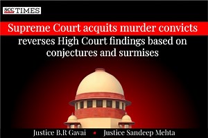 Supreme Court acquits murder convicts; reverses High Court findings based on conjectures and surmises