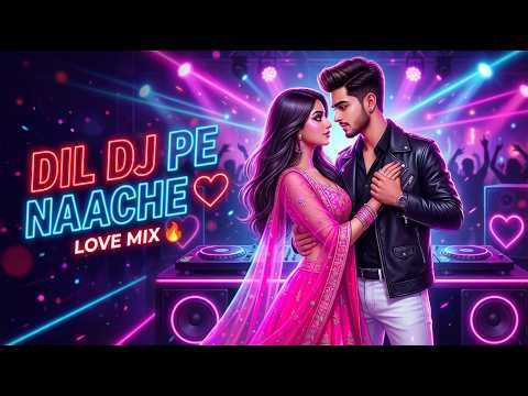 Dil DJ Pe Naache ❤️ | Romantic DJ Hindi Song | Love Mix 2026 🔥
