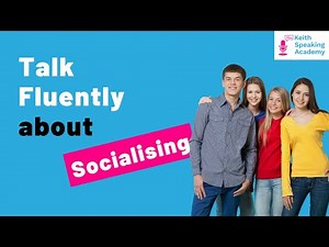 IELTS Speaking Practice - Topic of SOCIALISING