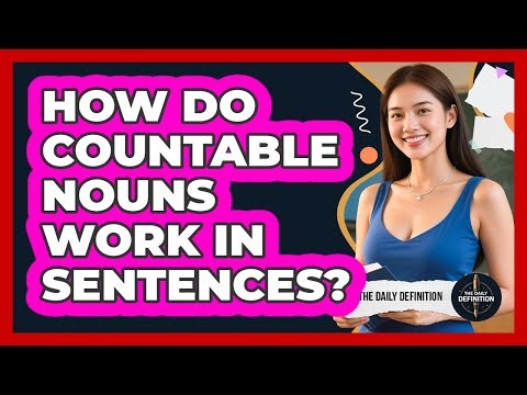 How Do Countable Nouns Work In Sentences? - The Daily Definition