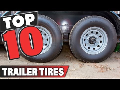 Best Trailer Tire In 2025 - Top 10 Trailer Tires Review