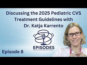 Episode 8 – Discussing the 2025 Pediatric CVS Treatment Guidelines with Dr. Katja Karrento