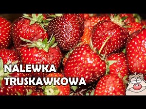 NALEWKA TRUSKAWKOWA - przepyszna nalewka