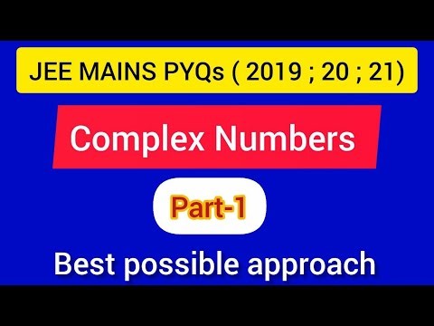 COMPLEX NUMBERS: ( part-1): JEE MAINS PYQs ( 2019 , 2020 , 2021 )