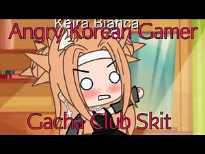 Angry Korean Gamer | Gacha Club Skit (Original?)