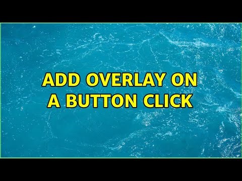 Add overlay on a button click (2 Solutions!!)