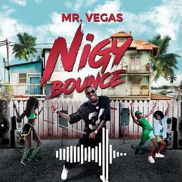 Nigy Bounce- Mr Vegas