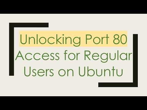 Unlocking Port 80 Access for Regular Users on Ubuntu