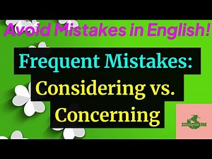 Frequent Mistakes: Considering vs. Concerning (Unit 18HH, Level B2)