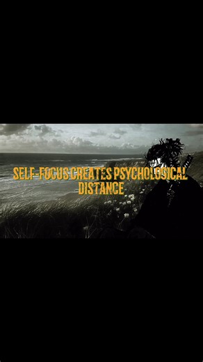 Self focus creates psychological distance