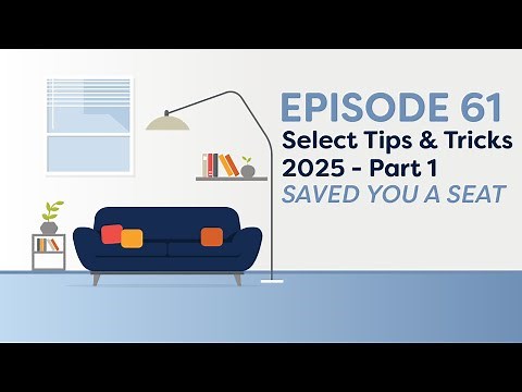 Saved You a Seat Episode 61: Select Tips & Tricks 2025 - Part 1
