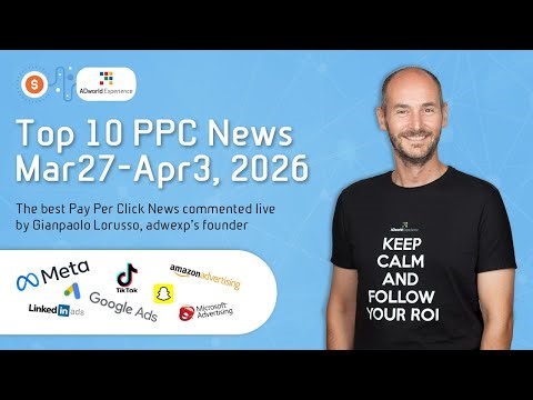 Top 10 PPC News-Parade from Mar27 to Apr3, 2026 📱