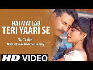 Hai Matlab Teri Yaari Se (Official Video) Arijit Singh | Akshay Kumar | Bachchan Pandey | T Series
