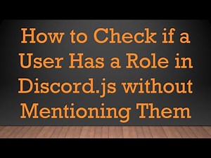 How to Check if a User Has a Role in Discord.js without Mentioning Them