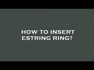 How to insert estring ring?