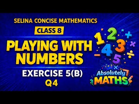 Playing With Numbers | Class 8 Maths | Ex 5(B) Q4 | ICSE