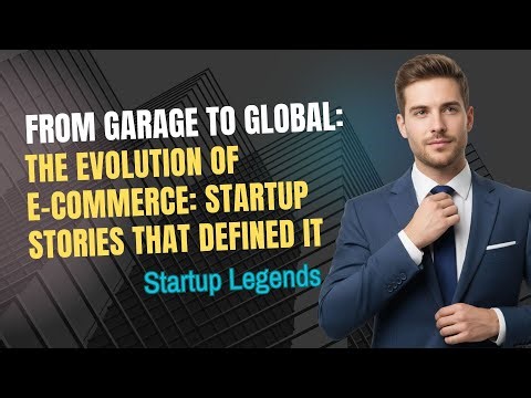From Garage to Global: Evolution of E-commerce: Startup Stories That Defined It #EcommerceEvolution