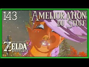 ZELDA BREATH OF THE WILD #143 : UPGRADE DE STUFF !