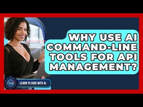 Why Use AI Command-line Tools For API Management? - Learning To Code With AI