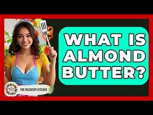 What Is Almond Butter? - The Recovery Kitchen