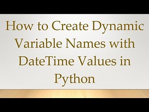 How to Create Dynamic Variable Names with DateTime Values in Python