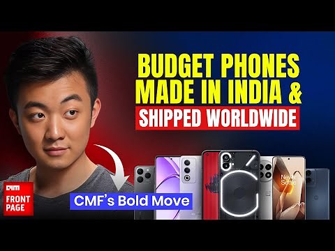 CMF by Nothing: India’s First Global Budget Tech Brand to Rule Export?