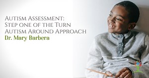 Autism Assessment: Step one of the Turn Autism Around Approach - Dr. Mary Barbera