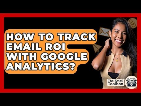 How To Track Email ROI With Google Analytics? - TheEmailToolbox.com