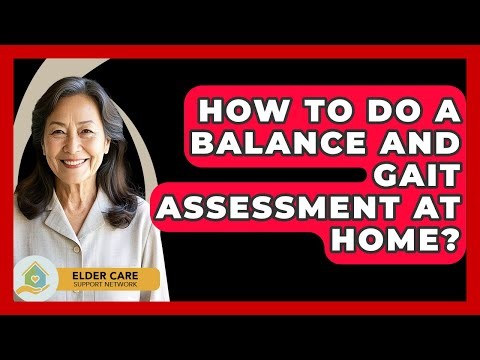 How To Do A Balance And Gait Assessment At Home? - Elder Care Support Network