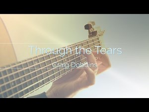 Craig Dobbins - Through the Tears | Fingerstyle Guitar