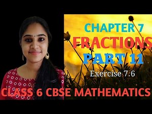 FRACTIONS||PART 11||CHAPTER 7||CLASS 6||CBSE MATHEMATICS||Exercise 7.6||IN MALAYALAM