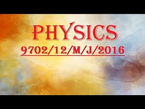 9702/12/M/J/16 Question 08, 09 and 10 - CIE 9702 Physics May/June 2016 paper 12
