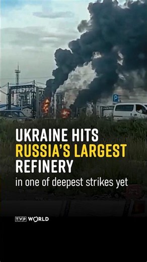 Ukraine hits Russia’s largest refinery in one of deepest strikes yet