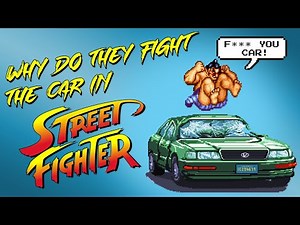 Why Do They Fight the Car in Street Fighter? (Un-Unexplained)