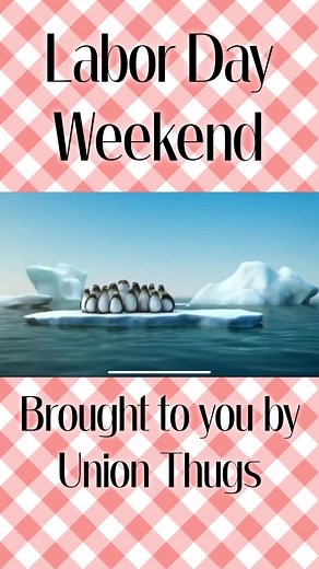 This long holiday weekend has been brought to you by the blood, sweat, and tears of the labor movement. | Pro Labor Alliance