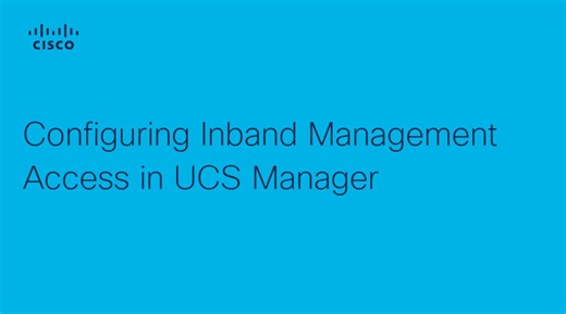 Configuring Inband Management Access in UCS Manager - Cisco Video Portal