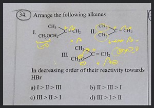 (34.) Arrange the following alkenes I. II. III. In decreasing o... | Filo